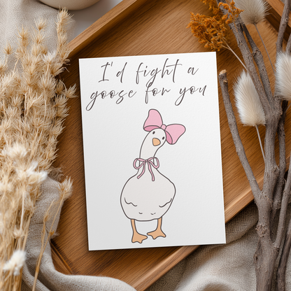 I'd Fight A Goose For You | 4x6 Card with Envelope